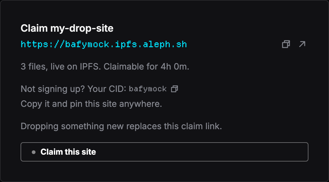 A drop success card headed 'Claim my-drop-site'. Below it: the live gateway URL with copy and open-in-new-tab buttons; the line '3 files, live on IPFS. Claimable for 4h 0m.'; a line reading 'Not signing up? Your CID: bafymock' with a copy button, followed by 'Copy it and pin this site anywhere.'; a note that dropping something new replaces this claim link; and a 'Claim this site' button.